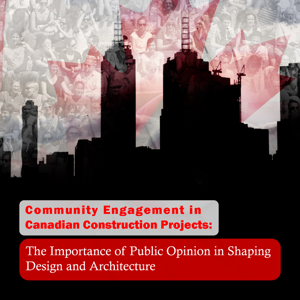 Community Engagement in Canadian Construction Projects: The Importance of Public Opinion in Shaping Design and Architecture