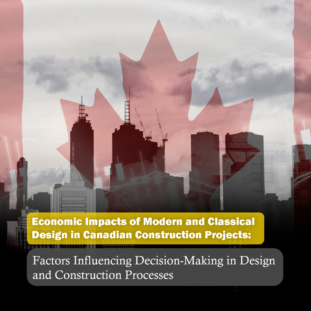 Economic Impacts of Modern and Classical Design in Canadian Construction Projects: Factors Influencing Decision-Making in Design and Construction Processes