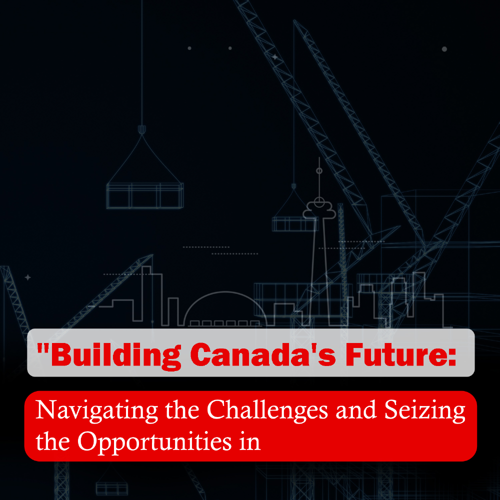 Building Canada's Future: Navigating the Challenges and Seizing the Opportunities in Architecture and Design